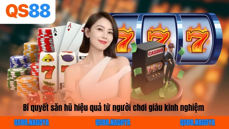 Bí quyết săn hũ hiệu quả từ người chơi giàu kinh nghiệm 
