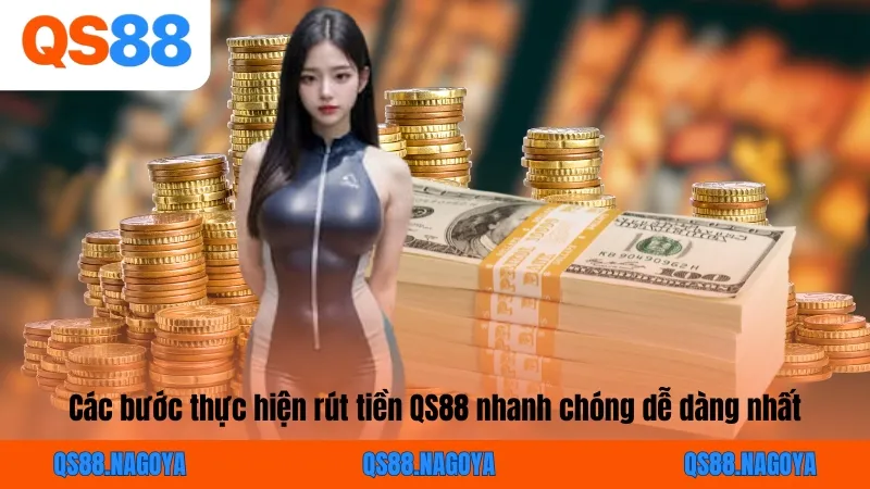 Các bước thực hiện rút tiền QS88 nhanh chóng dễ dàng nhất