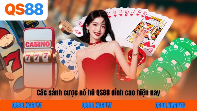 Các sảnh cược nổ hũ QS88 đỉnh cao hiện nay
