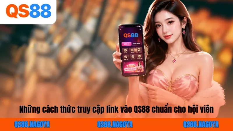 Những cách thức truy cập link vào QS88 chuẩn cho hội viên
