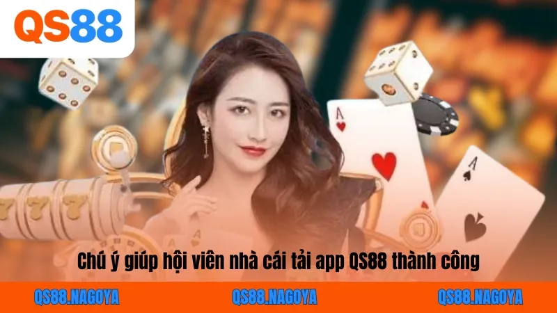 Chú ý giúp hội viên nhà cái tải app QS88 thành công