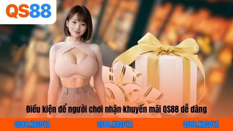 Điều kiện để người chơi nhận khuyến mãi QS88 dễ dàng