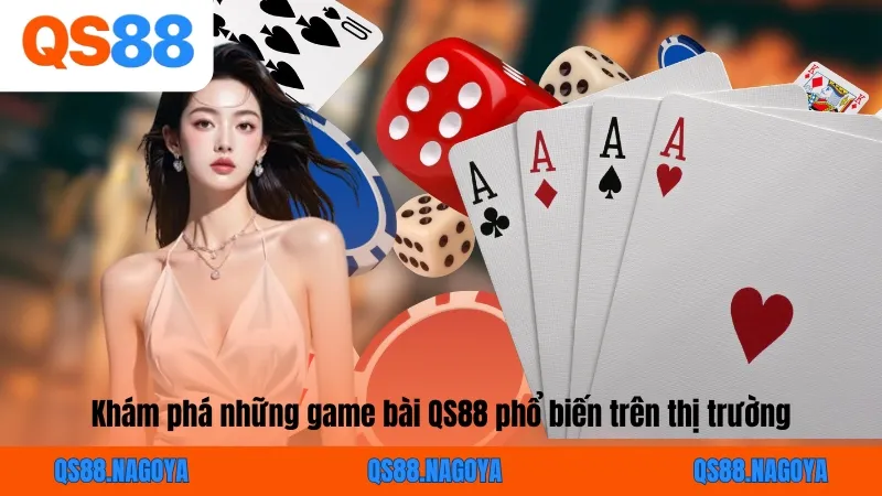 Khám phá những game bài QS88 phổ biến trên thị trường
