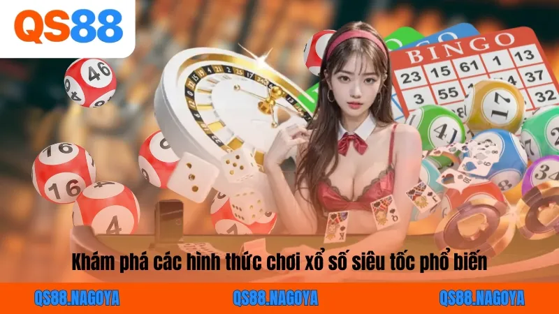 Khám phá các hình thức chơi xổ số siêu tốc phổ biến