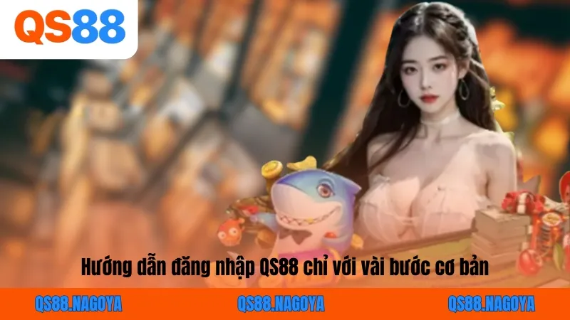 Hướng dẫn đăng nhập QS88 chỉ với vài bước cơ bản
