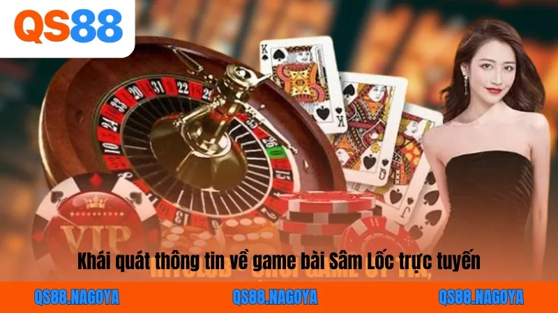 Khái quát thông tin về game bài Sâm Lốc trực tuyến