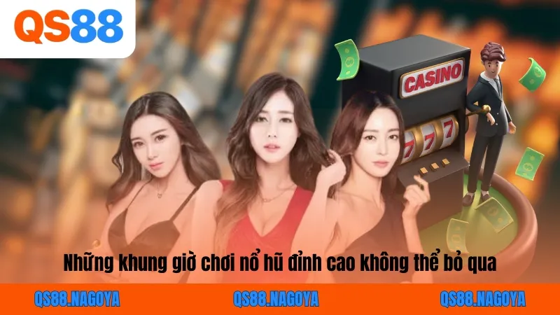 Những khung giờ chơi nổ hũ đỉnh cao không thể bỏ qua
