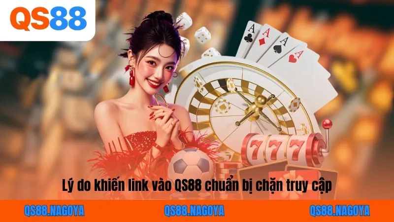 Lý do khiến link vào QS88 chuẩn bị chặn truy cập