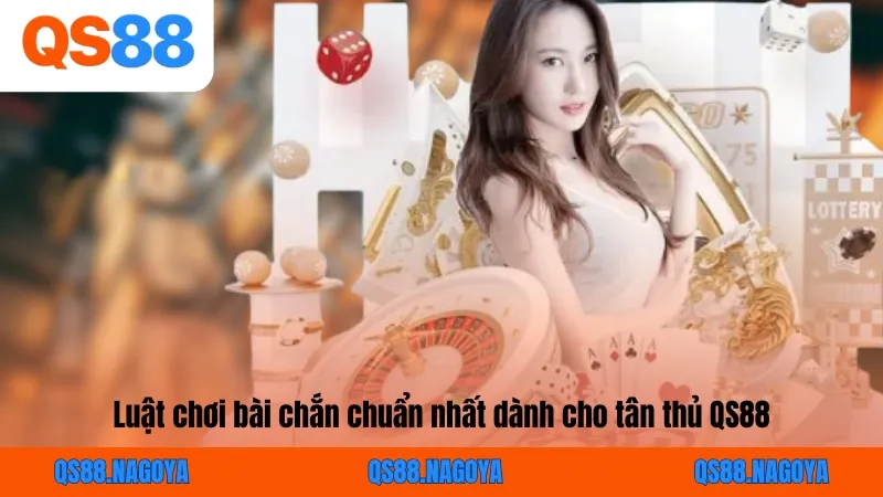 Luật chơi bài chắn chuẩn nhất dành cho tân thủ QS88