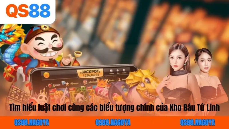Tìm hiểu luật chơi cùng các biểu tượng chính của Kho Báu Tứ Linh