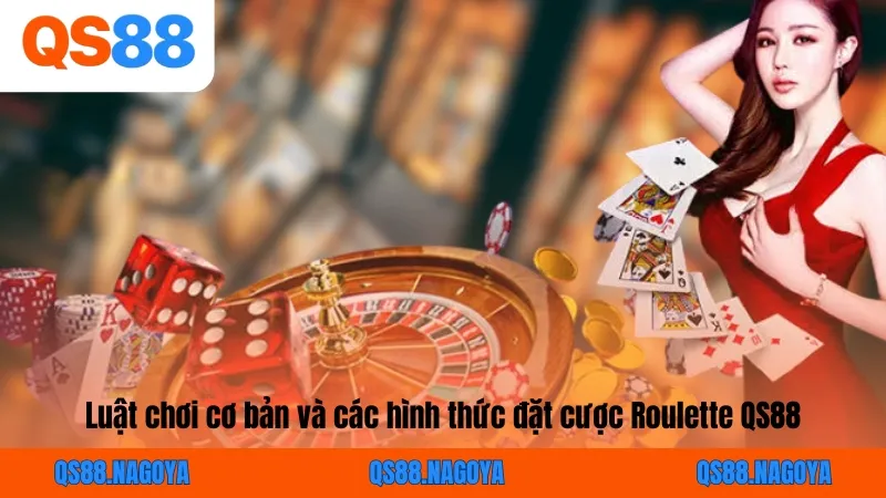 Luật chơi cơ bản và các hình thức đặt cược Roulette QS88
