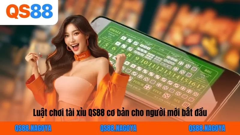 Luật chơi tài xỉu QS88 cơ bản cho người mới bắt đầu