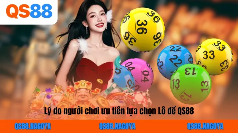 Lý do người chơi ưu tiên lựa chọn Lô đề QS88