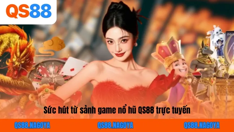 Sức hút từ sảnh game nổ hũ QS88 trực tuyến
