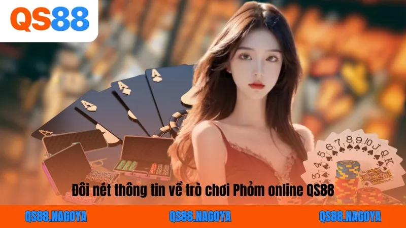 Đôi nét thông tin về trò chơi Phỏm online QS88