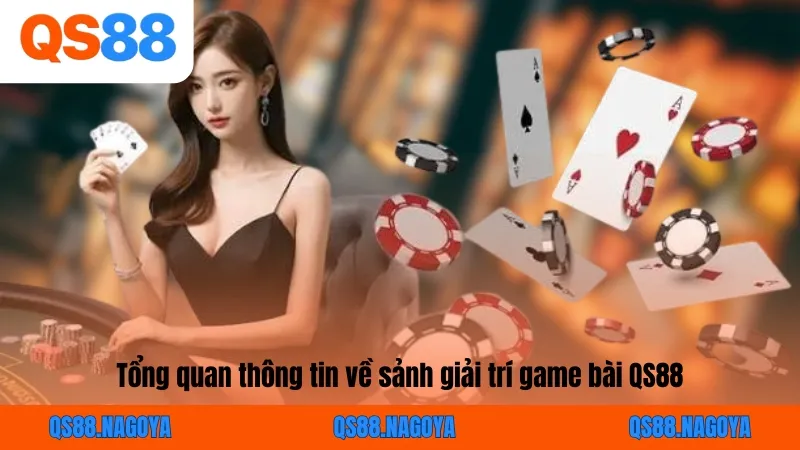 Tổng quan thông tin về sảnh giải trí game bài QS88