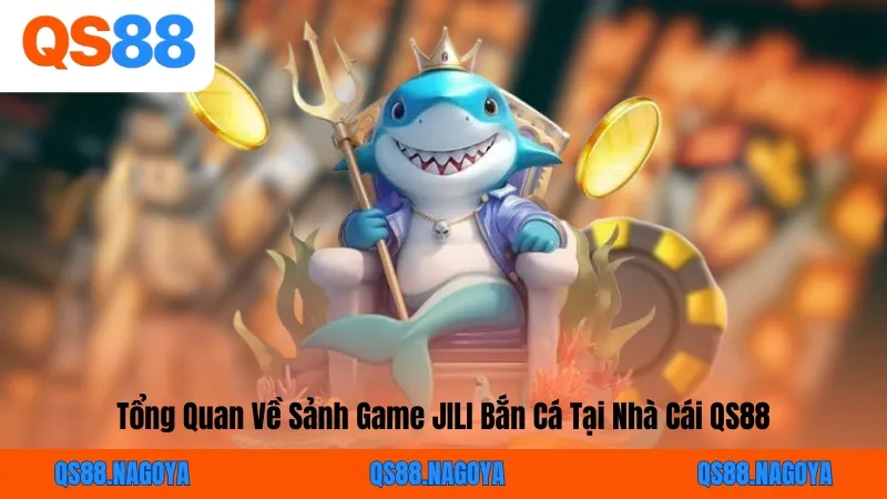 Tổng Quan Về Sảnh Game JILI Bắn Cá Tại Nhà Cái QS88