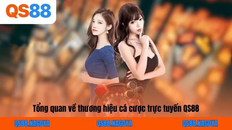 Tổng quan về thương hiệu cá cược trực tuyến QS88